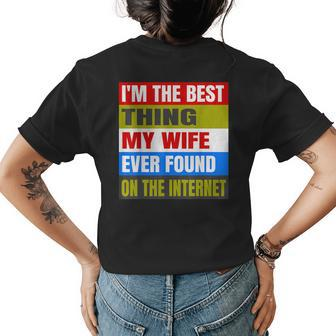 Im The Best Thing My Wife Ever Found On The Internet Funny Womens Back Print T-shirt - Seseable