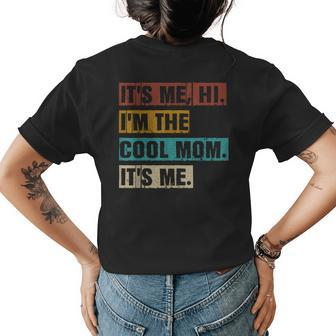 Its Me Hi Im The Cool Mom Its Me Funny Retro Mothers Day Womens Back Print T-shirt | Mazezy