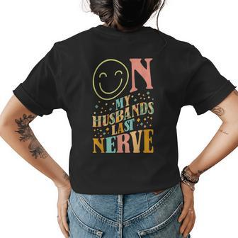 On My Husbands Last Nerve Sarcastic Funny Wife Groovy Women's Crewneck Short Sleeve Back Print T-shirt - Thegiftio UK