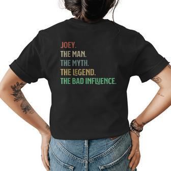 The Name Is Joey The Man Myth Legend And Bad Influence Womens Back Print T-shirt | Seseable UK