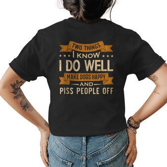 Two Things I Know I Do Well Make Dogs Happy Piss People Off Women's Crewneck Short Sleeve Back Print T-shirt - Thegiftio UK