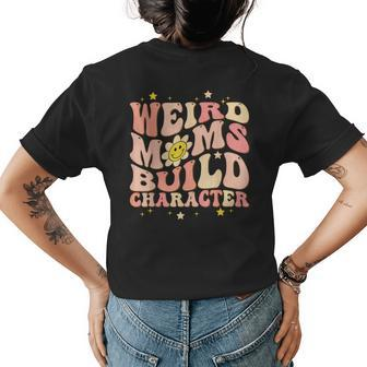 Weird Moms Build Character Mothers Day Funny For Best Mom Womens Back Print T-shirt | Mazezy