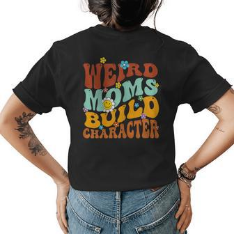 Womens Groovy Weird Moms Build Character Mothers Day Funny Matching Womens Back Print T-shirt | Mazezy