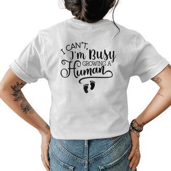I Cant Im Busy Growing A Human Pregnancy Announcement Mom Women's T-shirt Back Print | Mazezy