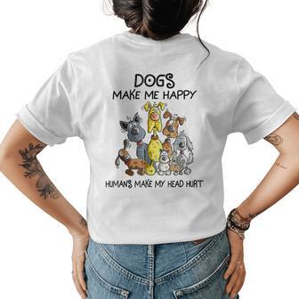 Funny Dogs Make Me Happy Humans Make My Head Hurt Dogs Lover Women's Crewneck Short Sleeve Back Print T-shirt - Thegiftio UK