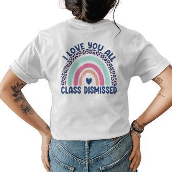 Funny Teacher I Love You All Class Dismissed Leopard Rainbow Women's Crewneck Short Sleeve Back Print T-shirt - Thegiftio UK