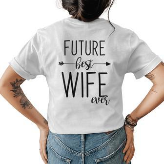 Future Best Wife Ever | Wife To Be Fiancee Womens Back Print T-shirt - Seseable
