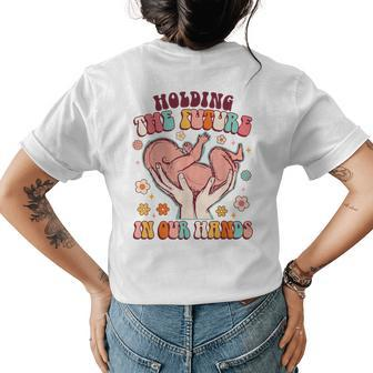 Holding The Future In Our Hands Groovy Doula Midwife L&D Womens Back Print T-shirt | Mazezy