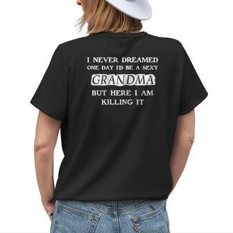 I Never Dreamed One Day Id Be A Sexy Grandma Women's T-shirt Back Print | Mazezy