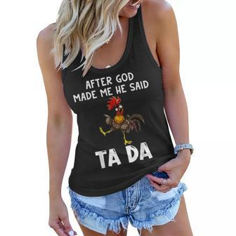 After God Made Me He Said Ta Da Funny Chicken Rooster Lover Women Flowy Tank | Mazezy