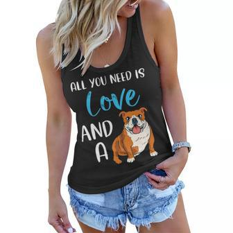 All You Need Is Love And A Bulldog Funny Bulldog Dog Mom Women Flowy Tank - Seseable