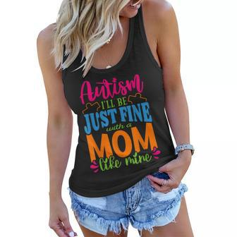 Autism Ill Be Just Fine With A Mom Like Mine Autistic Mom Women Flowy Tank | Mazezy