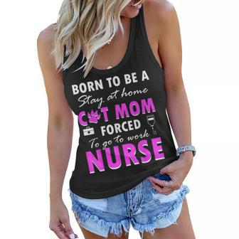 Born To Be A Stay At Home Cat Mom Forced To Go To Work Nurse Women Flowy Tank - Seseable
