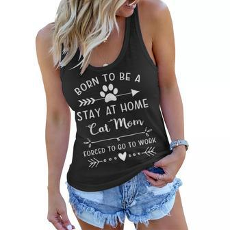 Born To Be A Stay At Home Cat Mom Forced To Go To Work Women Flowy Tank - Seseable