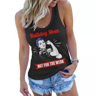 Bulldog Mom Not For The Weak Gift For Strong Bulldog Mamas Women Flowy Tank - Seseable