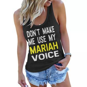Dont Make Me Use My Mariah Voice Funny Womens Name Women Flowy Tank | Mazezy