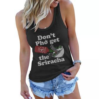 Dont Pho Get The Sriracha Sriracha Sauce Noodle Bowl Women Flowy Tank - Thegiftio UK
