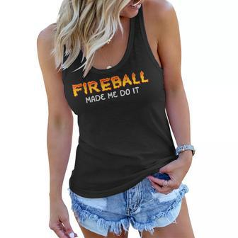 Fireball Made Me Do It Burning Fireball Whiskey Drinking Women Flowy Tank - Seseable