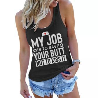 Funny Nurse My Job Is To Save Your Butt Not Kiss It Humor Women Flowy Tank | Mazezy