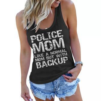 Funny Quote Police Mom Like A Normal Mom But With Backup Women Flowy Tank - Seseable