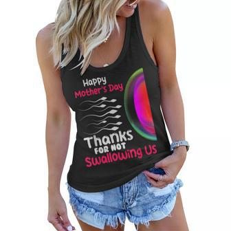 Funny Quotes Thanks For Not Swallowing Us Happy Mothers Day Women Flowy Tank | Mazezy