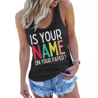Funny Teacher Life Is Your Name On Your Paper Class Rules Women Flowy Tank | Mazezy