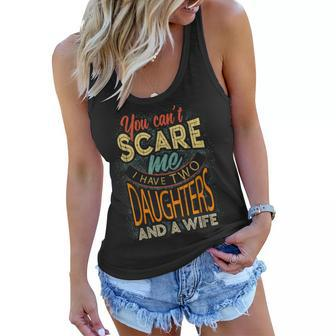 Funny You Cant Scare Me I Have Two Daughters And A Wife Gift For Mens Women Flowy Tank | Mazezy