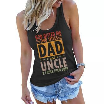 God Gifted Me Two Titles Dad And Uncle & I Rock Them Both Women Flowy Tank | Mazezy CA