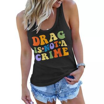 Groovy Drag Is Not A Crime Lgbt Gay Pride Rainbow Equality Women Flowy Tank - Thegiftio UK