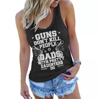 Guns Dont Kill People Dads With Pretty Daughters Humor Dad Gift For Mens Women Flowy Tank | Mazezy