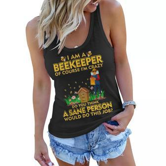 I Am A Beekeeper Of Course Im Crazy Do You Think This Job Women Flowy Tank | Mazezy
