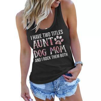I Have Two Titles Aunt And Dog Mom Dog Lover Mothers Day Women Flowy Tank - Seseable