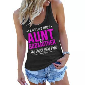 I Have Two Titles Aunt And Godmother Best Mothers Day Gift Women Flowy Tank | Mazezy