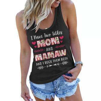 I Have Two Titles Mom And Mamaw Funny Mothers Day Gift Gift For Womens Women Flowy Tank | Mazezy