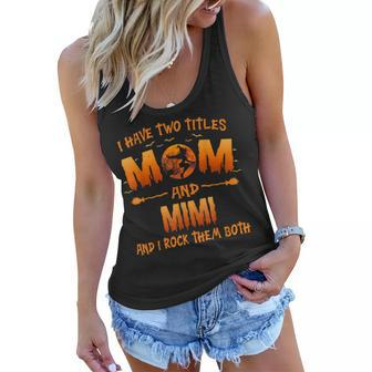 I Have Two Titles Mom And Mimi Witch And I Rock Them Both Women Flowy Tank | Mazezy