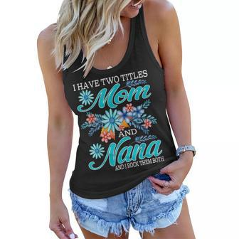 I Have Two Titles Mom And Nana And I Rock Them Both V8 Women Flowy Tank - Seseable