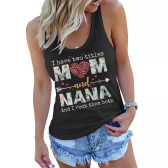 I Have Two Titles Mom And Nana For Mothers Day Mother Gift For Womens Women Flowy Tank - Thegiftio UK