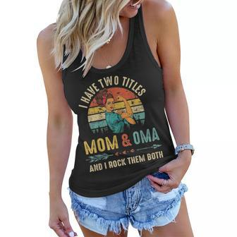 I Have Two Titles Mom And Oma Mothers Day Gift Women Flowy Tank - Seseable