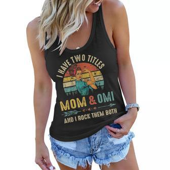 I Have Two Titles Mom And Omi Mothers Day Gift Women Flowy Tank - Seseable
