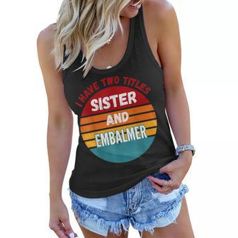 I Have Two Titles Sister And Embalmer Women Flowy Tank | Mazezy