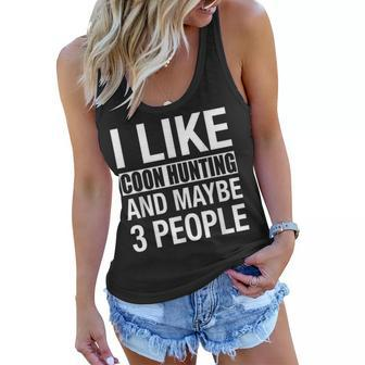 I Like Coon Hunting And Maybe 3 People Men Women Coon Hunter Women Flowy Tank - Seseable