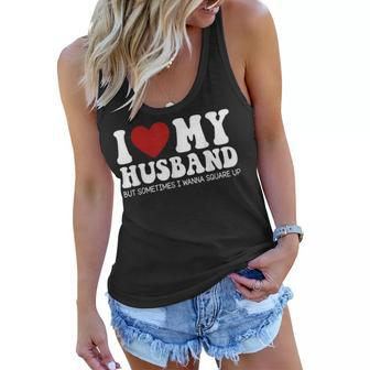 I Love My Husband But Sometimes I Wanna Square Up Funny Wife Women Flowy Tank - Thegiftio UK