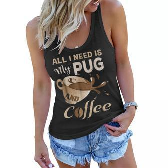 I Need My Pug And Coffee For Women Mom Dad Funny Women Flowy Tank - Seseable