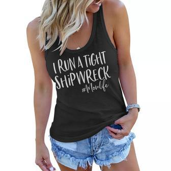 I Run A Tight Shipwreck Shirt Funny Mom Mothers Day Gift Women Flowy Tank | Mazezy