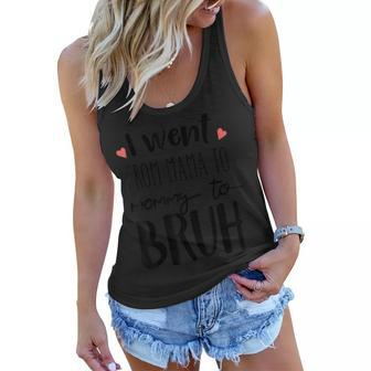 I Went From Mom To Bruh Design Funny Mothers Day Present Women Flowy Tank | Mazezy
