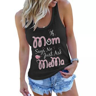 If Mom Says No Just Ask Mema Funny Mothers Day Grandma Gift Women Flowy Tank - Seseable