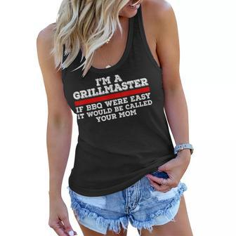 Im A Grill Master If Bbq Were Easy Itd Be Called Your Mom Women Flowy Tank | Mazezy