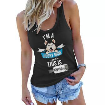 Im A Husky Mom And This Is How I Roll Funny Husky Women Flowy Tank - Seseable