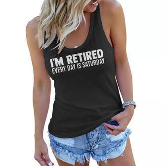 Im Retired Every Day Is Saturday Funny Retirement Weekend Women Flowy Tank | Mazezy