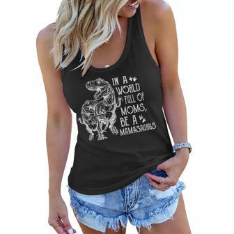 In A World Full Of Moms Be A Mamasaurus Mothers Day Gift Women Flowy Tank | Mazezy